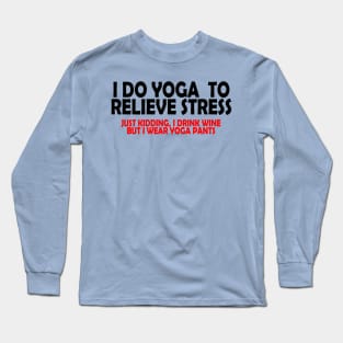 I Do Yoga to Relieve Stress Long Sleeve T-Shirt